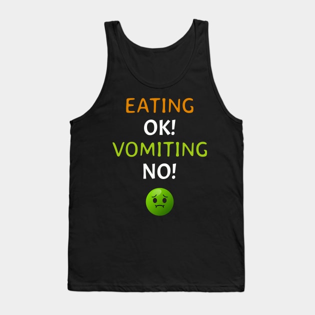 Eating OK! Vomiting NO! Tank Top by Axiomfox